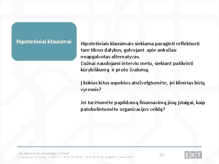 Hipotetiniai klausimai Hipotetiniais klausimais siekiama paraginti reflektuoti tam tikrus dalykus, galvojant apie anksčiau neapgalvotas