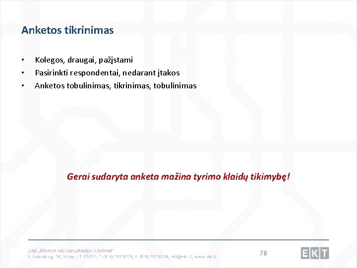 Anketos tikrinimas • • • Kolegos, draugai, pažįstami Pasirinkti respondentai, nedarant įtakos Anketos tobulinimas,