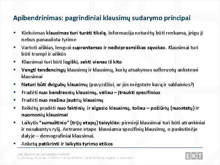 Apibendrinimas: pagrindiniai klausimų sudarymo principai § § § § § Kiekvienas klausimas turi turėti