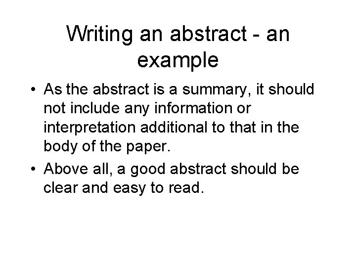 Writing an abstract - an example • As the abstract is a summary, it Writing an abstract - an example • As the abstract is a summary, it