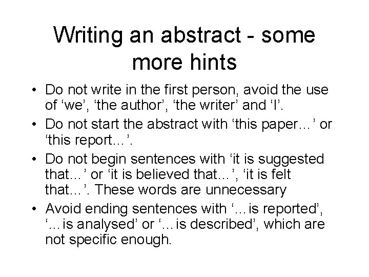 Writing an abstract - some more hints • Do not write in the first Writing an abstract - some more hints • Do not write in the first