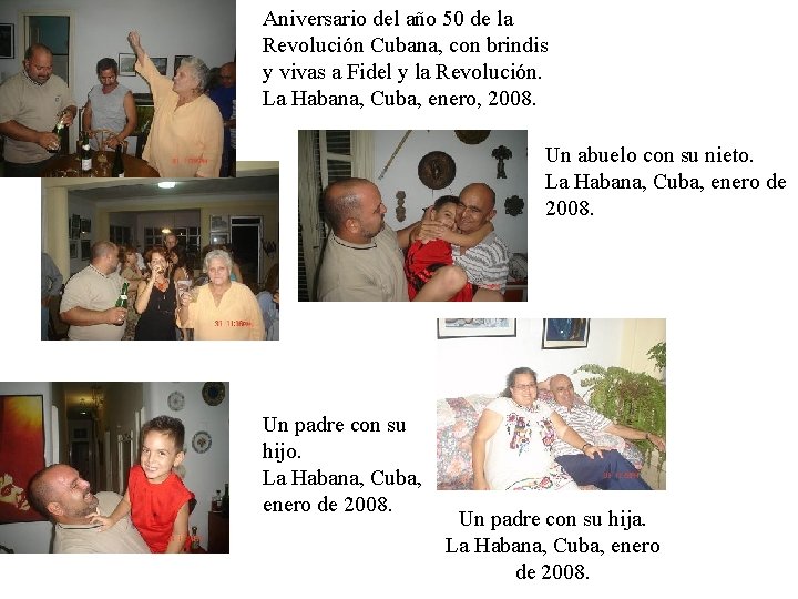 Aniversario del año 50 de la Revolución Cubana, con brindis y vivas a Fidel