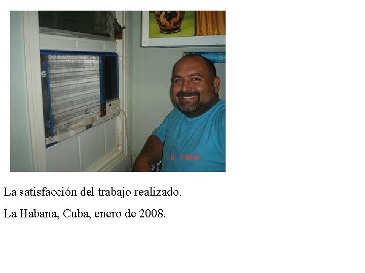 La satisfacción del trabajo realizado. La Habana, Cuba, enero de 2008. 