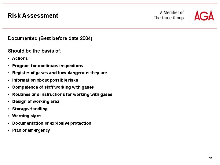 Risk Assessment Documented (Best before date 2004) Should be the basis of: • Actions