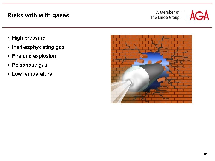Risks with gases • High pressure • Inert/asphyxiating gas • Fire and explosion •
