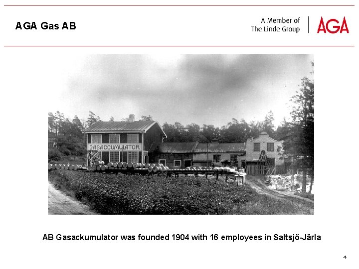 AGA Gas AB AB Gasackumulator was founded 1904 with 16 employees in Saltsjö-Järla 4