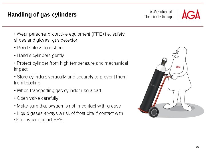 Handling of gas cylinders • Wear personal protective equipment (PPE) i. e. safety shoes