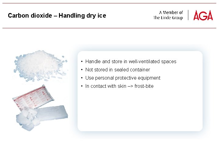 Carbon dioxide – Handling dry ice • Handle and store in well ventilated spaces