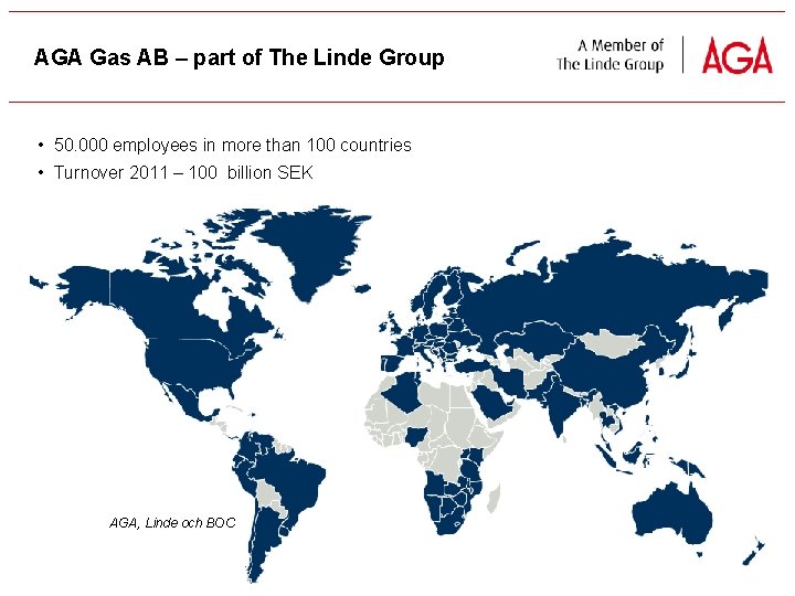 AGA Gas AB – part of The Linde Group • 50. 000 employees in
