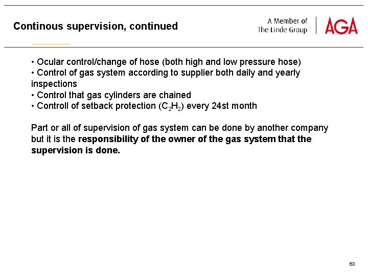 Continous supervision, continued • Ocular control/change of hose (both high and low pressure hose)