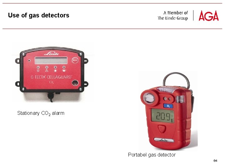 Use of gas detectors Stationary CO 2 alarm Portabel gas detector 64 