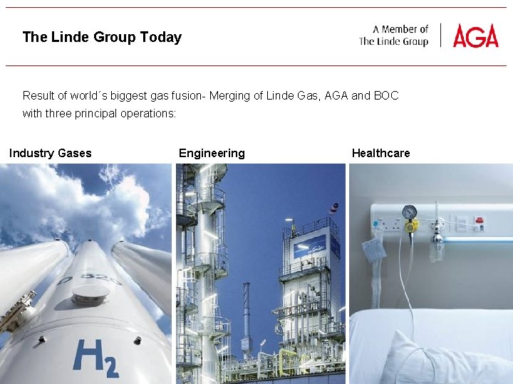 The Linde Group Today Result of world´s biggest gas fusion Merging of Linde Gas,