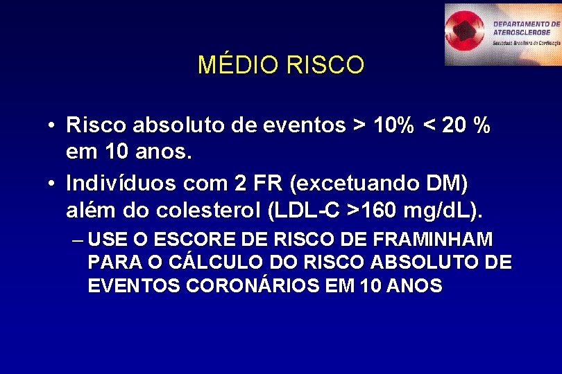 MÉDIO RISCO • Risco absoluto de eventos > 10% < 20 % em 10