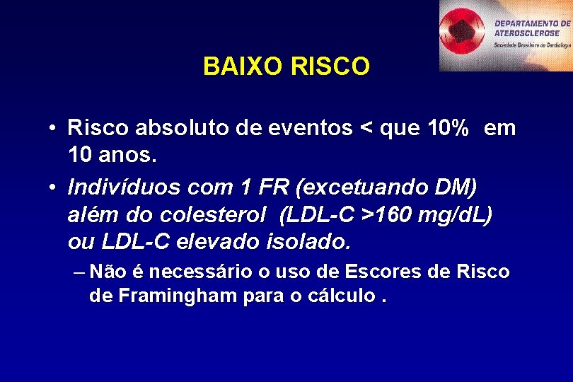 BAIXO RISCO • Risco absoluto de eventos < que 10% em 10 anos. •