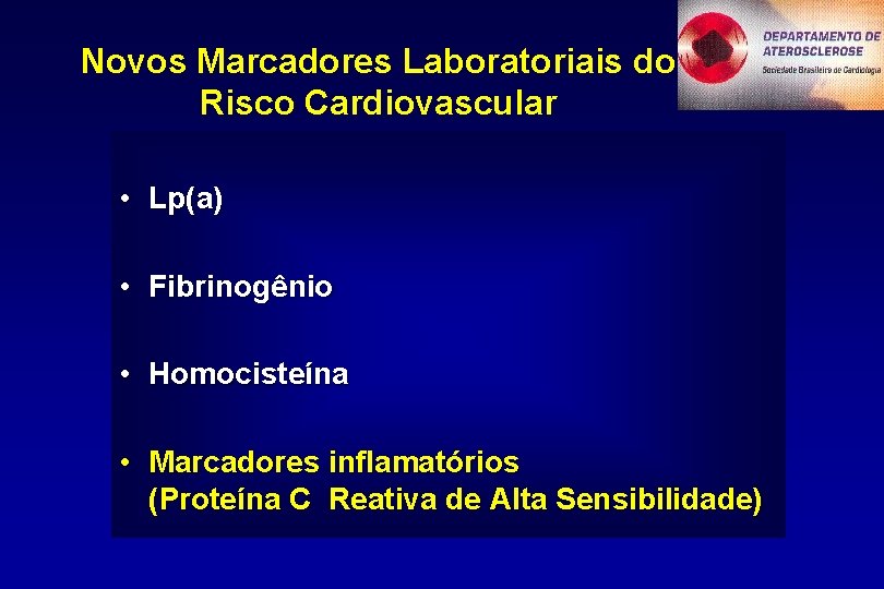 Novos Marcadores Laboratoriais do Risco Cardiovascular • Lp(a) • Fibrinogênio • Homocisteína • Marcadores