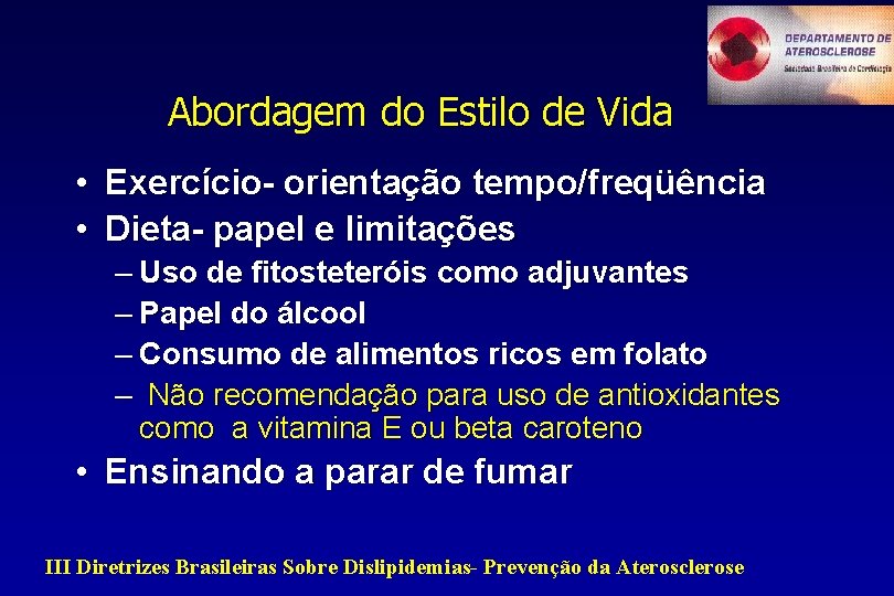 Abordagem do Estilo de Vida • Exercício- orientação tempo/freqüência • Dieta- papel e limitações