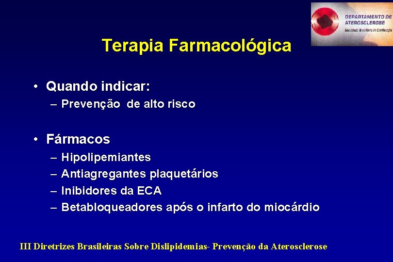 Terapia Farmacológica • Quando indicar: – Prevenção de alto risco • Fármacos – –