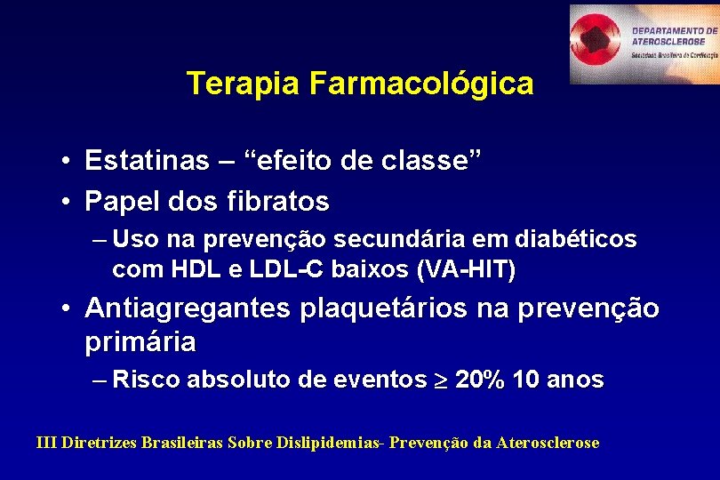 Terapia Farmacológica • Estatinas – “efeito de classe” • Papel dos fibratos – Uso