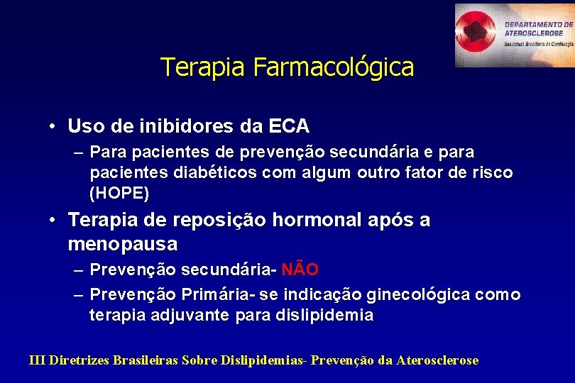 Terapia Farmacológica • Uso de inibidores da ECA – Para pacientes de prevenção secundária