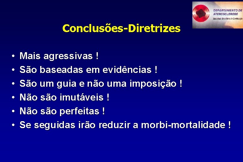 Conclusões-Diretrizes • • • Mais agressivas ! São baseadas em evidências ! São um