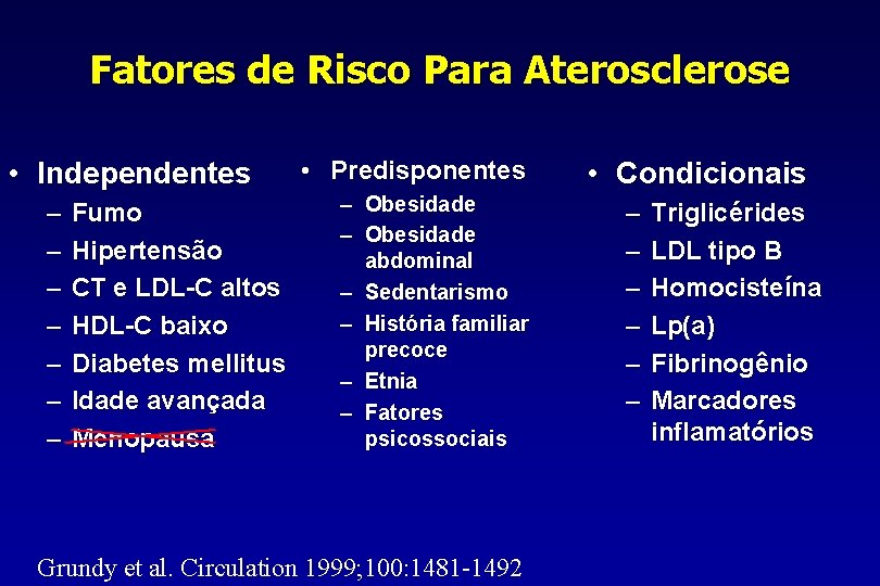 Fatores de Risco Para Aterosclerose • Independentes – – – – Fumo Hipertensão CT