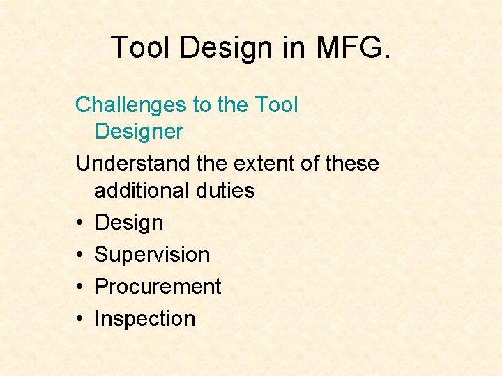 Tool Design in MFG. Challenges to the Tool Designer Understand the extent of these