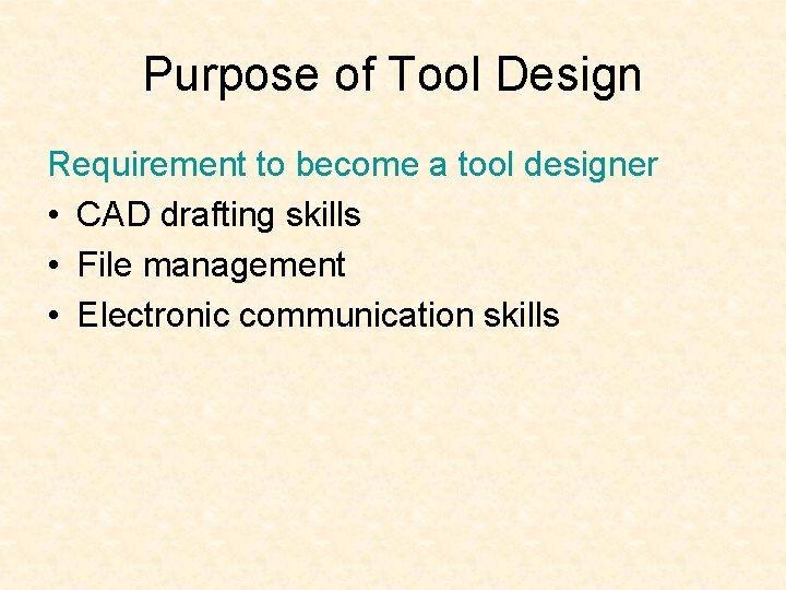 Purpose of Tool Design Requirement to become a tool designer • CAD drafting skills