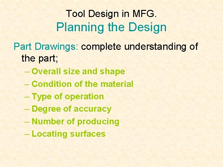 Tool Design in MFG. Planning the Design Part Drawings: complete understanding of the part;