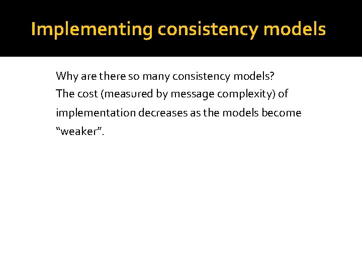 Implementing consistency models Why are there so many consistency models? The cost (measured by