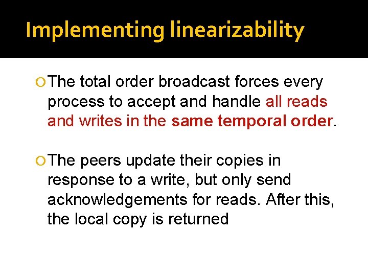 Implementing linearizability The total order broadcast forces every process to accept and handle all