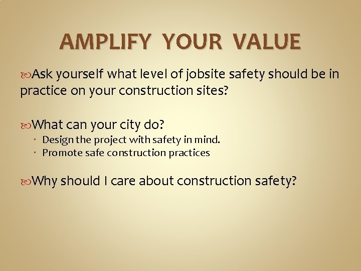 AMPLIFY YOUR VALUE Ask yourself what level of jobsite safety should be in practice