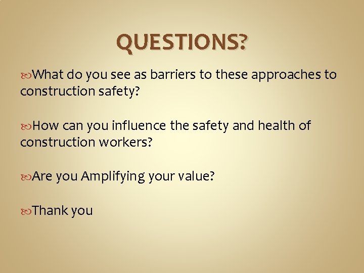 QUESTIONS? What do you see as barriers to these approaches to construction safety? How