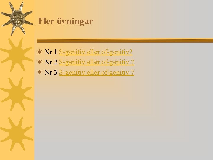 Fler övningar ¬ Nr 1 S-genitiv eller of-genitiv? ¬ Nr 2 S-genitiv eller of-genitiv