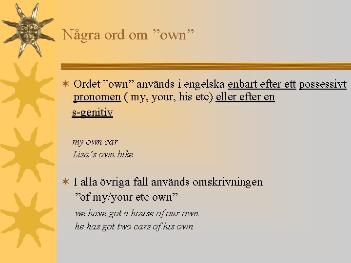 Några ord om ”own” ¬ Ordet ”own” används i engelska enbart efter ett possessivt