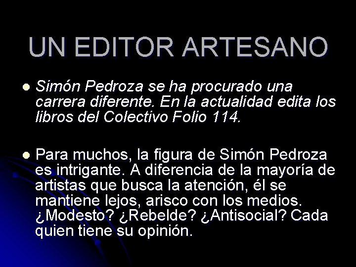 UN EDITOR ARTESANO l Simón Pedroza se ha procurado una carrera diferente. En la