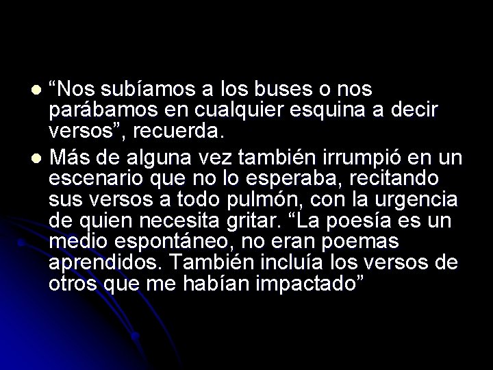 “Nos subíamos a los buses o nos parábamos en cualquier esquina a decir versos”,