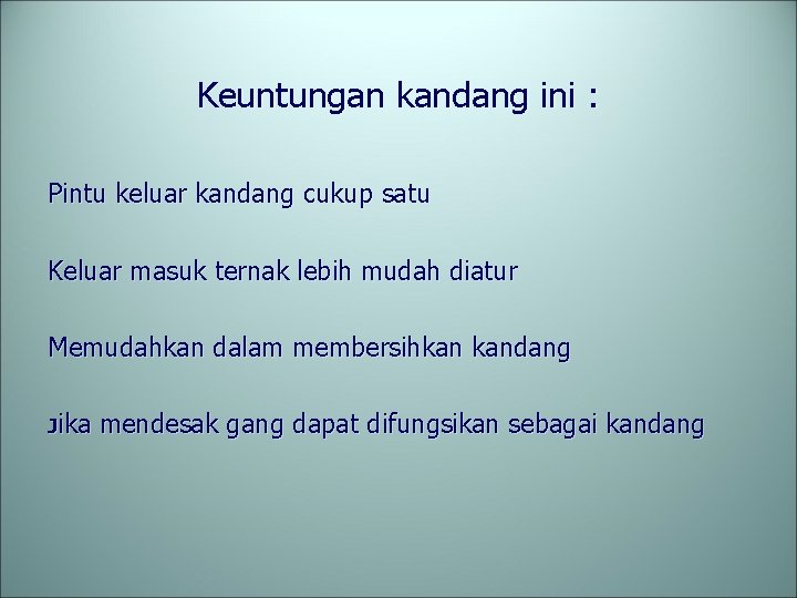Keuntungan kandang ini : Pintu keluar kandang cukup satu Keluar masuk ternak lebih mudah