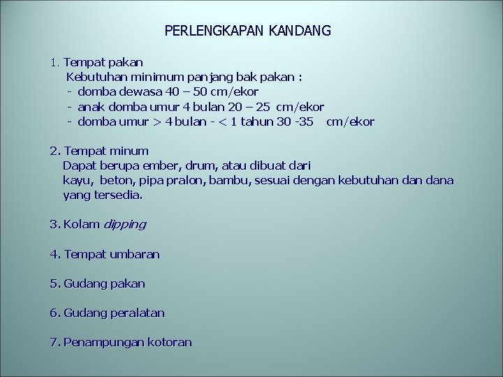 PERLENGKAPAN KANDANG 1. Tempat pakan Kebutuhan minimum panjang bak pakan : - domba dewasa