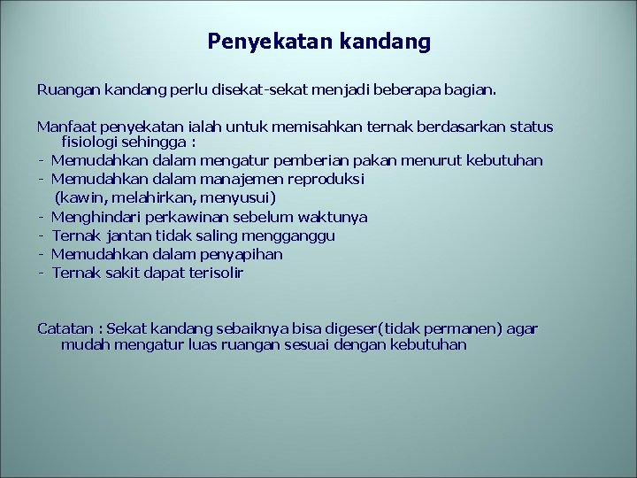 Penyekatan kandang Ruangan kandang perlu disekat-sekat menjadi beberapa bagian. Manfaat penyekatan ialah untuk memisahkan