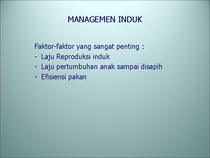 MANAGEMEN INDUK Faktor-faktor yang sangat penting : - Laju Reproduksi induk - Laju pertumbuhan