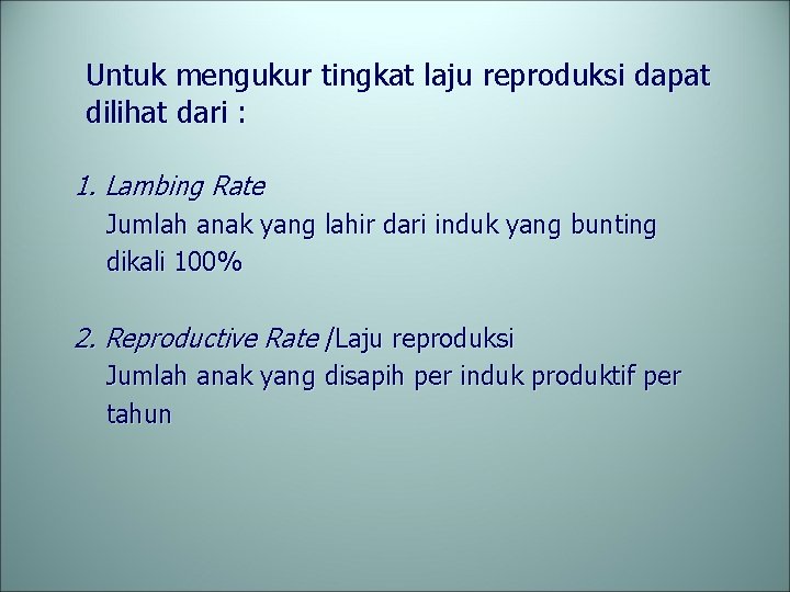 Untuk mengukur tingkat laju reproduksi dapat dilihat dari : 1. Lambing Rate Jumlah anak