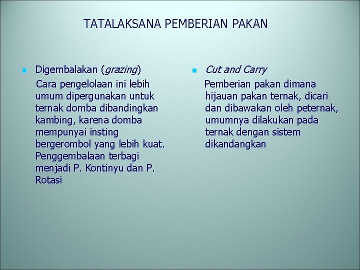 TATALAKSANA PEMBERIAN PAKAN n Digembalakan (grazing) Cara pengelolaan ini lebih umum dipergunakan untuk ternak