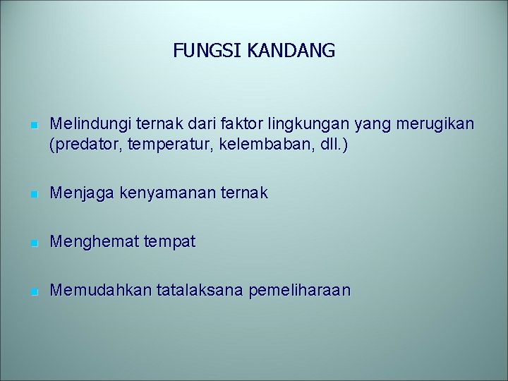 FUNGSI KANDANG n Melindungi ternak dari faktor lingkungan yang merugikan (predator, temperatur, kelembaban, dll.