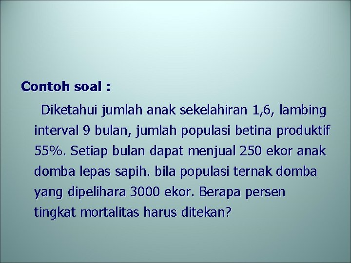 Contoh soal : Diketahui jumlah anak sekelahiran 1, 6, lambing interval 9 bulan, jumlah