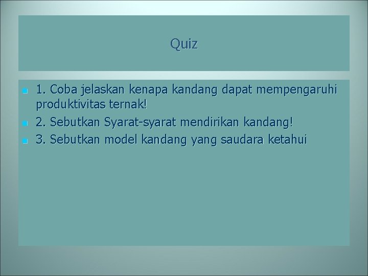 Quiz n n n 1. Coba jelaskan kenapa kandang dapat mempengaruhi produktivitas ternak! 2.