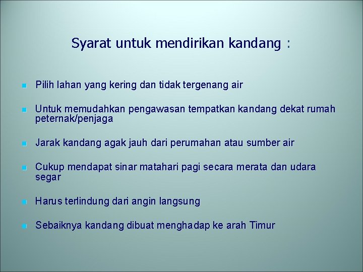 Syarat untuk mendirikan kandang : n Pilih lahan yang kering dan tidak tergenang air
