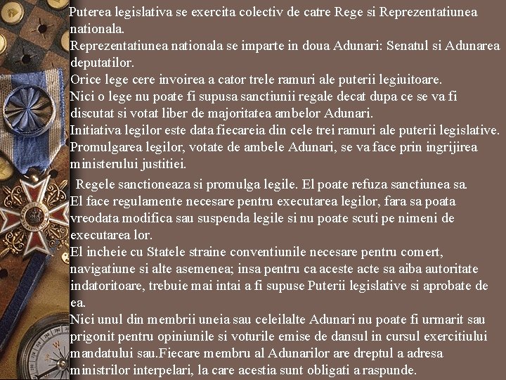 Puterea legislativa se exercita colectiv de catre Rege si Reprezentatiunea nationala se imparte in