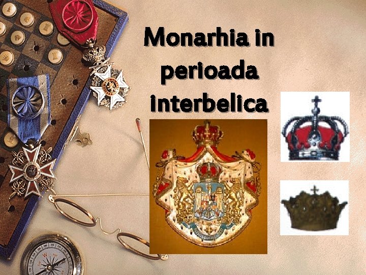 Monarhia in perioada interbelica Monarhia in perioada interbelica