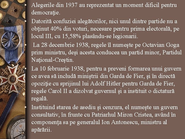  • Alegerile din 1937 au reprezentat un moment dificil pentru democraţie. • Datorită