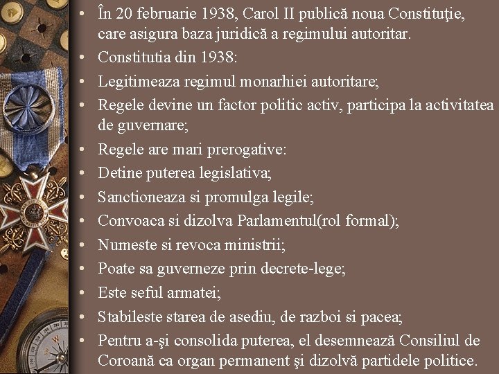  • În 20 februarie 1938, Carol II publică noua Constituţie, care asigura baza